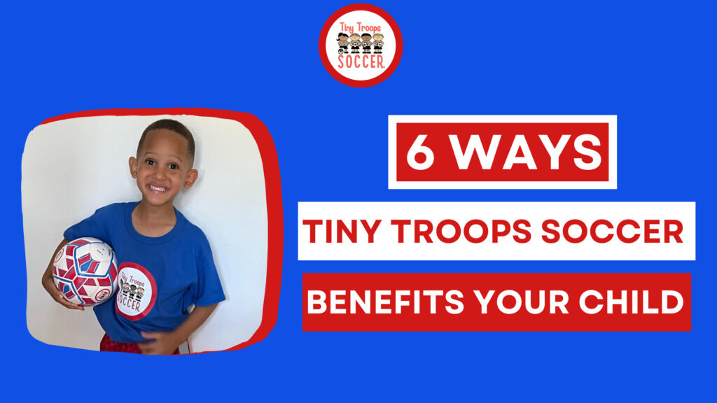 6 ways Tiny Troops Soccer benefits your child